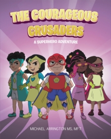 The Courageous Crusaders : A Superhero Adventure