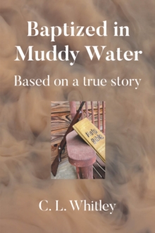 Baptized in Muddy Water : Based on a true story