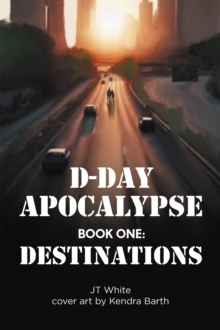 D-Day Apocalypse : BOOK ONE: Destinations