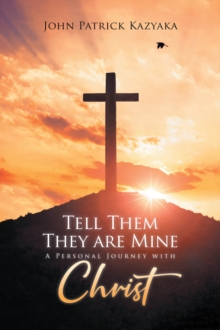 Tell Them They Are Mine : A Personal Journey with Christ