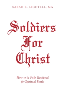 Soldiers For Christ : How to be Fully Equipped for Spiritual Battle