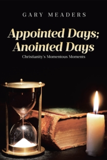 Appointed Days; Anointed Days : Christianity's Momentous Moments