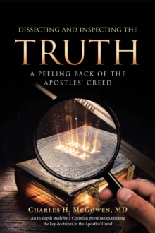 Dissecting and Inspecting the Truth : A Peeling Back of the Apostles' Creed