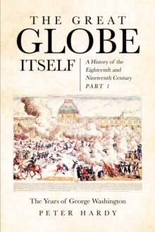 The Great Globe Itself : A History of the Eighteenth and Nineteenth Century