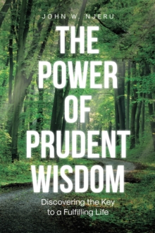 The Power Of Prudent Wisdom : Discovering The Key To A Fulfilling Life