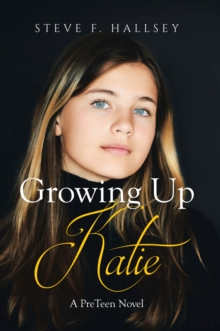 Growing Up Katie : A PreTeen Novel