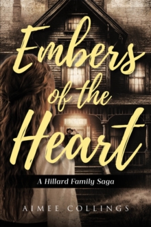 Embers Of The Heart : A Hillard Family Saga