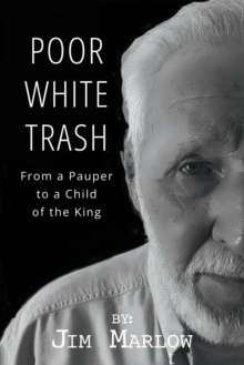 Poor White Trash : From a Pauper to a Child of the King