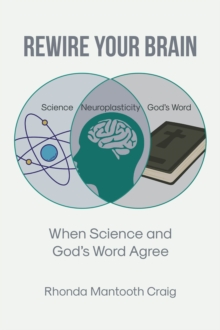 Rewire Your Brain : When Science And God's Word Agree