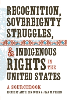 Recognition, Sovereignty Struggles, and Indigenous Rights in the United States : A Sourcebook