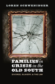 Families in Crisis in the Old South : Divorce, Slavery, and the Law