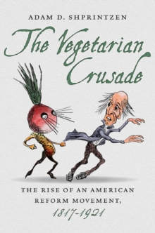 The Vegetarian Crusade : The Rise of an American Reform Movement, 1817-1921