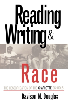 Reading, Writing, and Race : The Desegregation of the Charlotte Schools