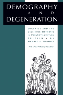 Demography and Degeneration : Eugenics and the Declining Birthrate in Twentieth-Century Britain