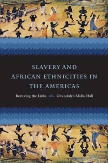 Slavery and African Ethnicities in the Americas : Restoring the Links