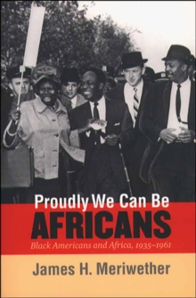 Proudly We Can Be Africans : Black Americans and Africa, 1935-1961