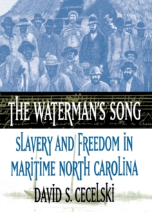 The Waterman's Song : Slavery and Freedom in Maritime North Carolina