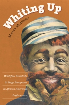 Whiting Up : Whiteface Minstrels and Stage Europeans in African American Performance