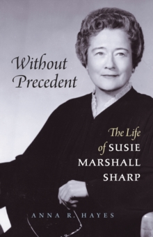 Without Precedent : The Life of Susie Marshall Sharp