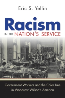 Racism in the Nation's Service : Government Workers and the Color Line in Woodrow Wilson's America