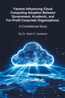 Factors Influencing Cloud Computing Adoption Between Government, Academic, and For-Profit Corporate Organizations : A Correlational Study