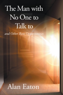 The Man with No One to Talk to : and Other Rare Opportunities