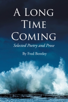 A Long Time Coming : Selected Poetry and Prose