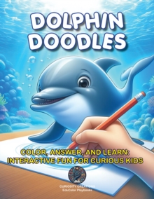 Dolphin Doodles : Color, Answer, and Learn: Interactive Fun for Curious Kids