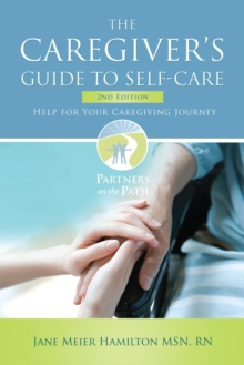 The Caregiver's Guide to Self-Care : Help For Your Caregiving Journey 2nd Edition