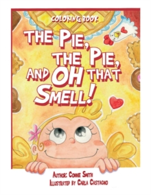 The Pie, The Pie and Oh That Smell! : Coloring Book