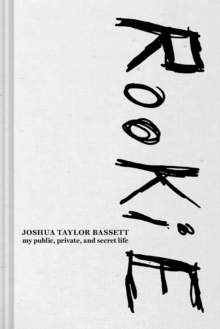 Rookie : My Public, Private, and Secret Life
