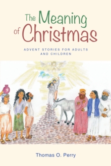 The Meaning of Christmas : Advent Stories for Adults and Children