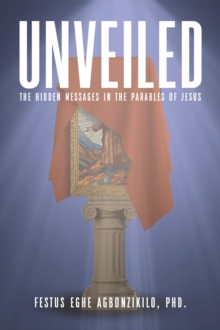 Unveiled : The Hidden Messages in the Parables of Jesus