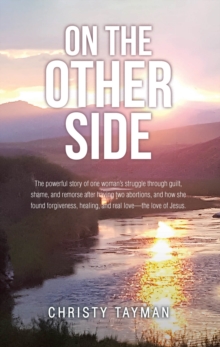 ON THE OTHER SIDE : The powerful story of one woman's struggle through guilt, shame, and remorse after having two abortions, and how she found forgiveness, healing, and real loveaEUR"the love of Jesus