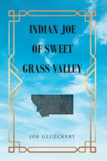 Indian Joe of Sweet Grass Valley