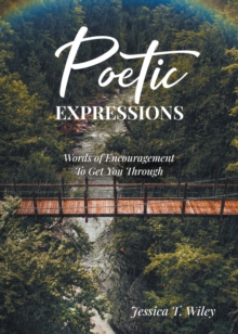 Poetic EXPRESSIONS : Words of Encouragement to Get You Through