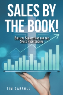 SALES BY THE BOOK! : BIBLICAL SUGGESTIONS FOR THE SALES PROFESSIONAL