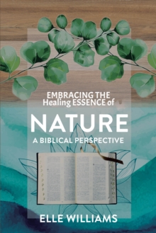 EMBRACING THE Healing ESSENCE Of NATURE : A BIBLICAL PERSPECTIVE