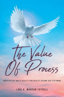 The Value Of Process : When Destiny Meets Reality And Reality Became Her Testimony