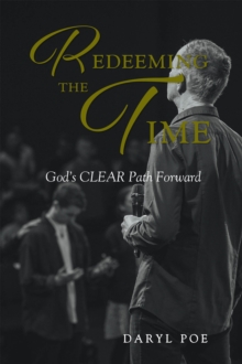 Redeeming The Time : God's CLEAR Path Forward