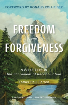 Freedom And Forgiveness : A Fresh Look At The Sacrament Of Reconciliation