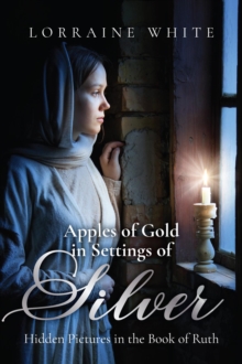 Apples of Gold in Settings of Silver : Hidden Pictures in the Book of Ruth