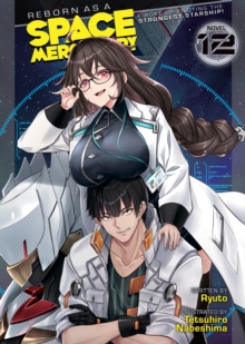 Seven Seas Entertainment, Llc Reborn As A Space Mercenary, I Woke Up Piloting The Strongest Starship! (Light Novel) Vol. 12