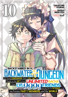 Seven Seas Entertainment, Llc Backstabbed In A Backwater Dungeon, My Party Tried To Kill Me, But Thanks To An Infinite Gacha I Got Lvl 9999 Friends And Am Out For Revenge (Manga)