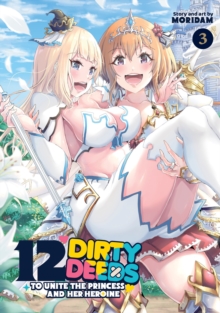 Seven Seas Entertainment, Llc 12 Dirty Deeds To Unite The Princess And Her Heroine Vol. 3