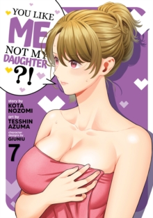 Seven Seas Entertainment, Llc You Like Me, Not My Daughter?! (Manga) Vol. 7