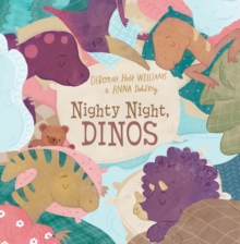 Nighty Night, Dinos : A Bedtime Picture Book About Dinosaurs