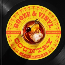Booze & Vinyl Country : 100+ Spirited Music-and-Drink Pairings