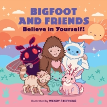 Bigfoot and Friends (Board Book) : Believe in Yourself!