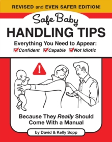 Safe Baby Handling Tips  (Revised and Even Safer Edition) : Because They Really Should Come with a Manual